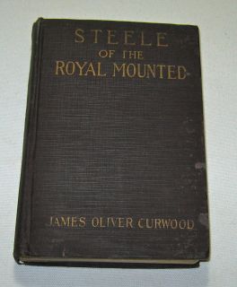 Steele of The Royal Mounted by James Oliver Curwood 1911 1st Edition