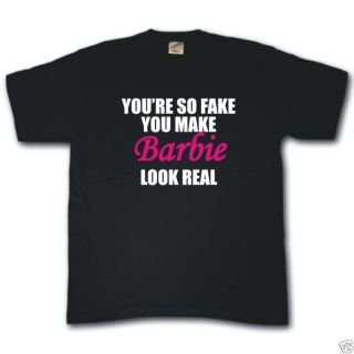 Youre So Fake You Make Barbie Look Real Funny T Shirt