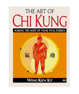 Health Workbooks   The Art of Chi Kung Making the, Wong Kiew Kit