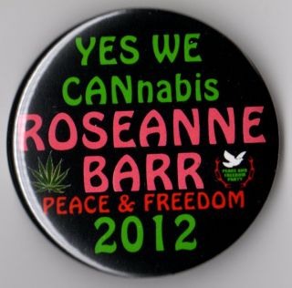 Roseanne Barr Campaign Button Pin 2012 Peace Freedom Party Cannabis