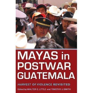 Little, Walter E.s Mayas in Postwar Guatemala Harvest of Violence