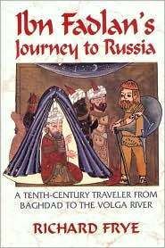 Ibn Fadlans Journey to Russia by Richard N Frye Ahmad Ibn Fadlan And