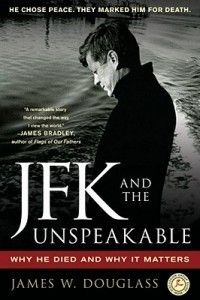 JFK and The Unspeakable New by James w Douglass