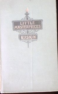 1899 Little Masterpieces by John Ruskin  