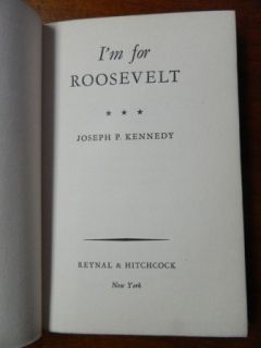 Im For Roosevelt 1936 Book Joseph P Kennedy Why Roosevelt Was Good Choice  