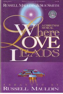 Where Love Leads A Christmas Musical Russell Mauldin