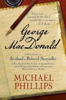 George MacDonald A Biography of Scotlands Beloved Storyteller by