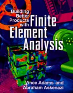 Building Better Products with Finite Element Analysis by Vince Adams
