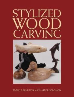 The Art of Stylized Wood Carving by David Hamilton and Charles Solomon