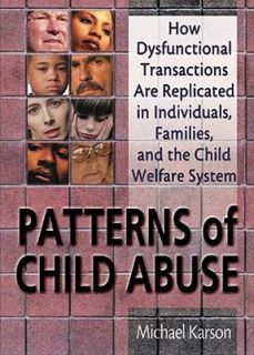 Patterns of Child Abuse How Dysfunctional Transactions Are Replicated