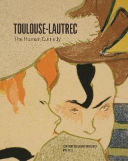 Henri de Toulouse Lautrec The Human Comedy by Birgitte Anderberg and