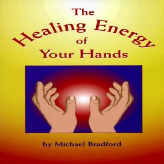 Energy of Your Hands by Michael Bradford 1995, Hardcover