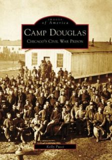 Camp Douglas Chicagos Civil War Prison by Kelly Pucci 2007, Paperback