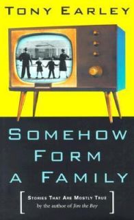 Somehow Form a Family Stories That Are Mostly True by Tony Earley 2001