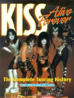 Kiss Alive Forever The Complete Touring History by Curt Gooch, Jess