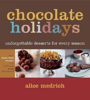 Chocolate Holidays Unforgettable Desserts for Every Season by Alice