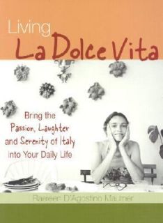 Living la Dolce Vita Bring the Passion, Laughter and Serenity of Italy