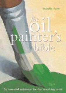 The Oil Painters Bible The Essential Reference for the Practicing