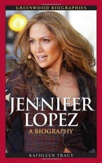 Jennifer Lopez A Biography Tracy, Kathleen