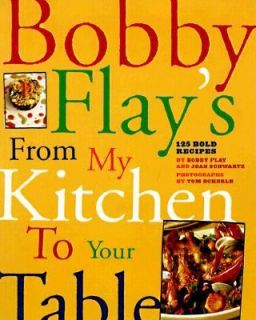Bobby Flays from My Kitchen to Your Table by Joan Schwartz and Bobby