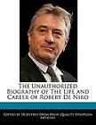 Unauthorized Biography of The Life and Career of Robert De Niro NEW
