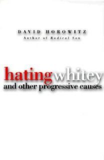 Hating Whitey  And Other Progressive Causes by David Horowitz HC