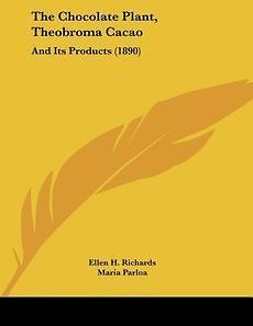 The Chocolate Plant, Theobroma Cacao And Its Products (1890) NEW