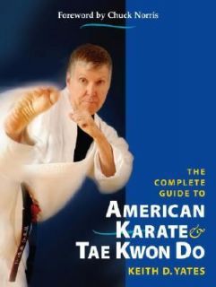 The Complete Guide to American Karate and Tae Kwon Do, Keith D. Yates