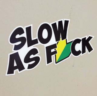 Slow As Fck Sticker Decal JDM Honda Illest Facebook Haters Hella Turbo