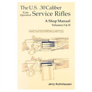The U.S. .30 Caliber Gas Operated Service Rifles A Shop Manual   Kuhnhausen  Us 30 Caliber Service Rifles Volume I & Ii