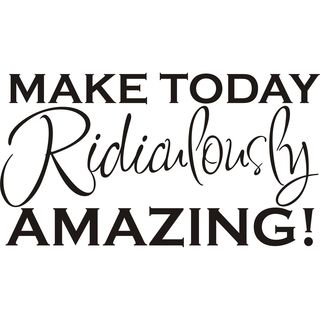 Make Today Ridiculously Amazing Vinyl Art Quote (Black Materials VinylDimensions 12 inches high x 22 inches long  )